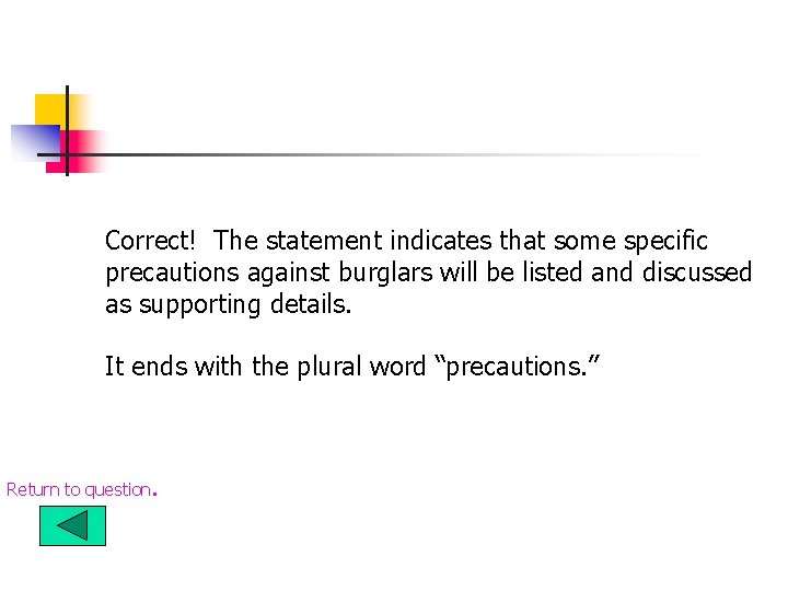 Correct! The statement indicates that some specific precautions against burglars will be listed and Correct! The statement indicates that some specific precautions against burglars will be listed and
