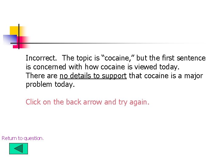 Incorrect. The topic is “cocaine, ” but the first sentence is concerned with how Incorrect. The topic is “cocaine, ” but the first sentence is concerned with how