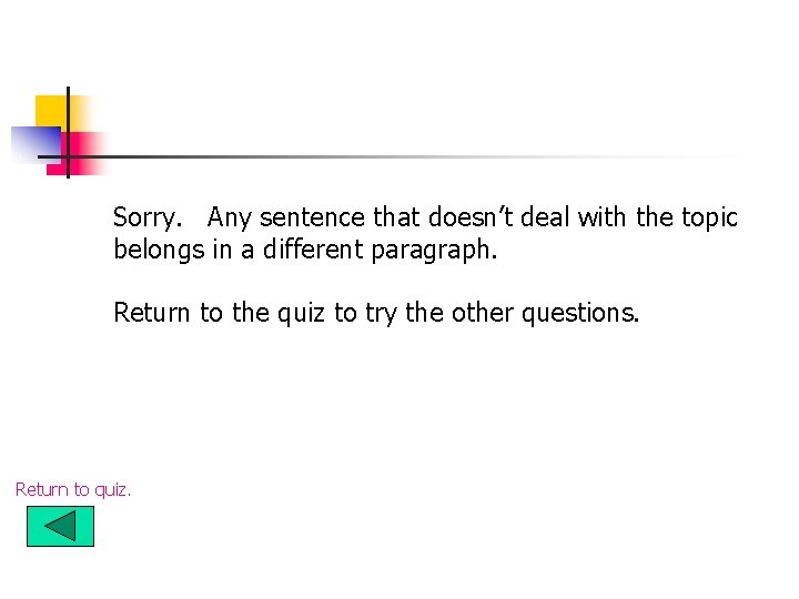 Sorry. Any sentence that doesn’t deal with the topic belongs in a different paragraph. Sorry. Any sentence that doesn’t deal with the topic belongs in a different paragraph.