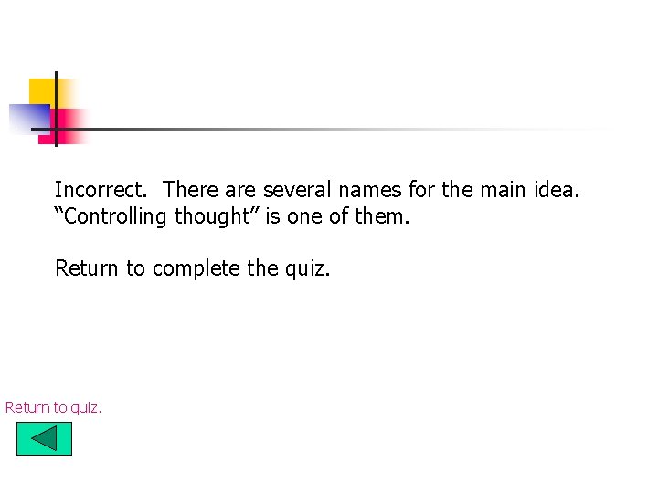 Incorrect. There are several names for the main idea. “Controlling thought” is one of Incorrect. There are several names for the main idea. “Controlling thought” is one of