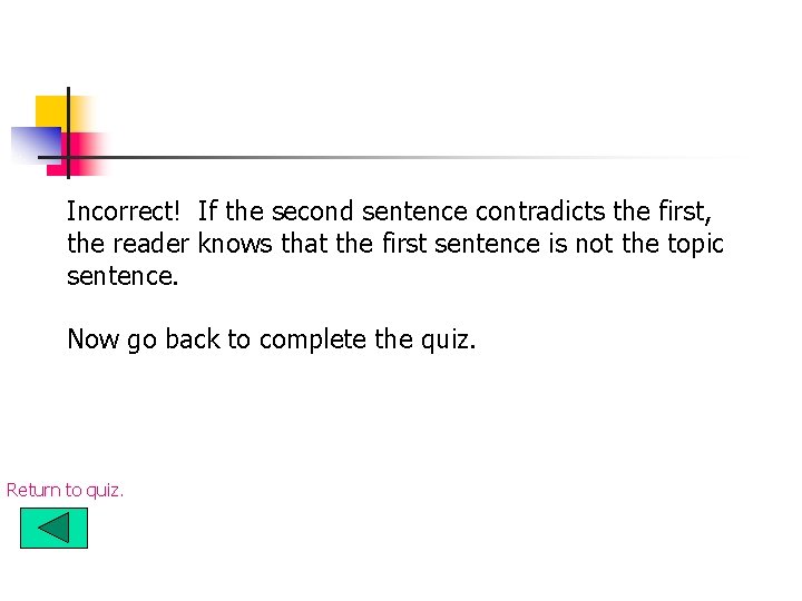 Incorrect! If the second sentence contradicts the first, the reader knows that the first Incorrect! If the second sentence contradicts the first, the reader knows that the first
