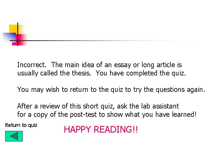 Incorrect. The main idea of an essay or long article is usually called thesis. Incorrect. The main idea of an essay or long article is usually called thesis.