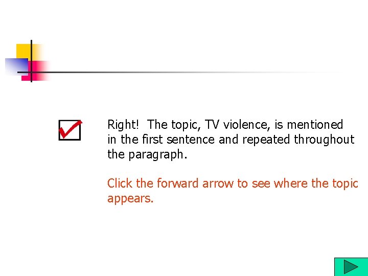 Right! The topic, TV violence, is mentioned in the first sentence and repeated throughout Right! The topic, TV violence, is mentioned in the first sentence and repeated throughout