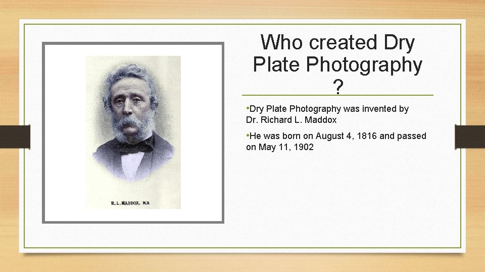 Who created Dry Plate Photography ? • Dry Plate Photography was invented by Dr.