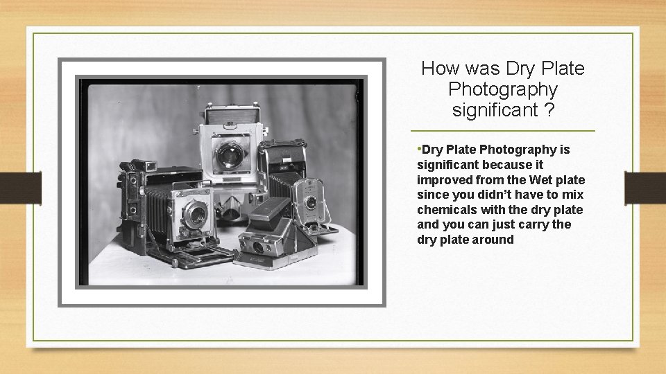 How was Dry Plate Photography significant ? • Dry Plate Photography is significant because