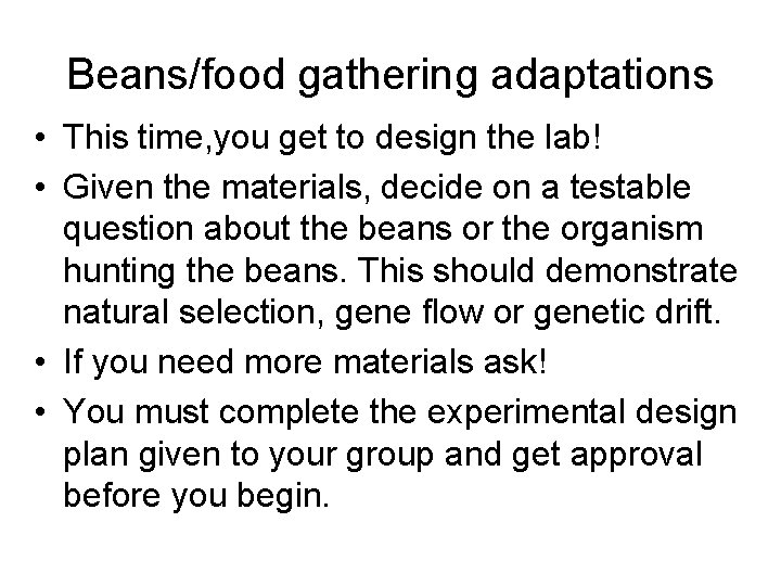 Beans/food gathering adaptations • This time, you get to design the lab! • Given
