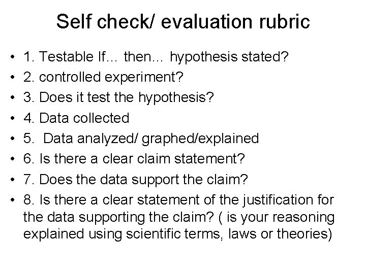 Self check/ evaluation rubric • • 1. Testable If… then… hypothesis stated? 2. controlled