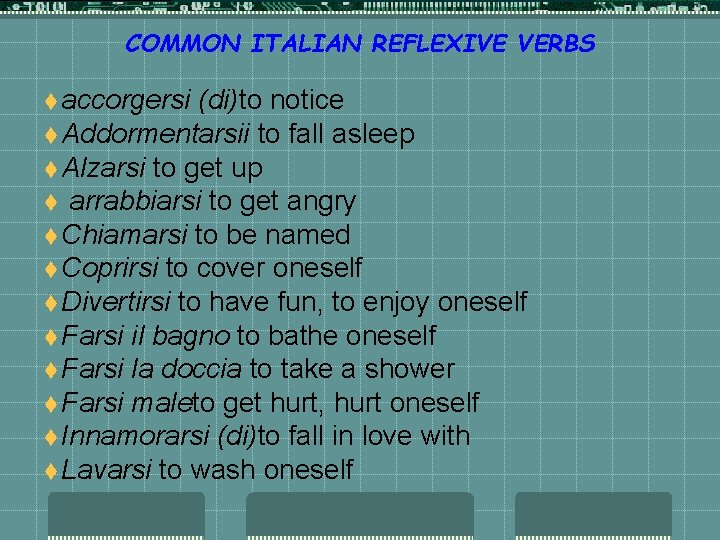 COMMON ITALIAN REFLEXIVE VERBS t accorgersi (di)to notice t Addormentarsii to fall asleep t