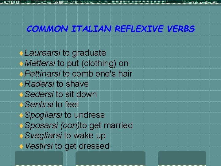 COMMON ITALIAN REFLEXIVE VERBS t Laurearsi to graduate t Mettersi to put (clothing) on