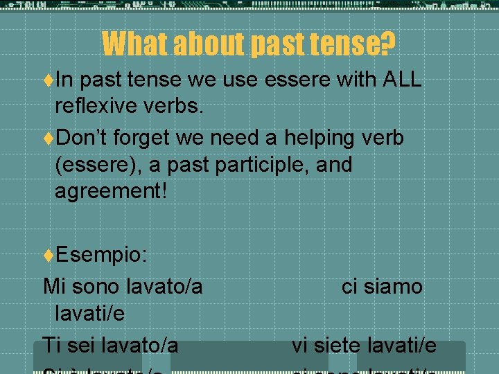 What about past tense? t. In past tense we use essere with ALL reflexive