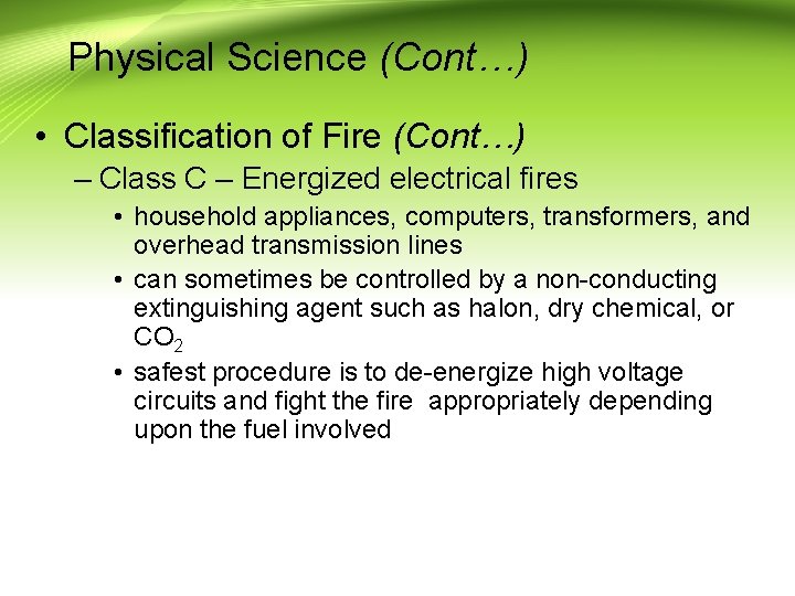 Physical Science (Cont…) • Classification of Fire (Cont…) – Class C – Energized electrical