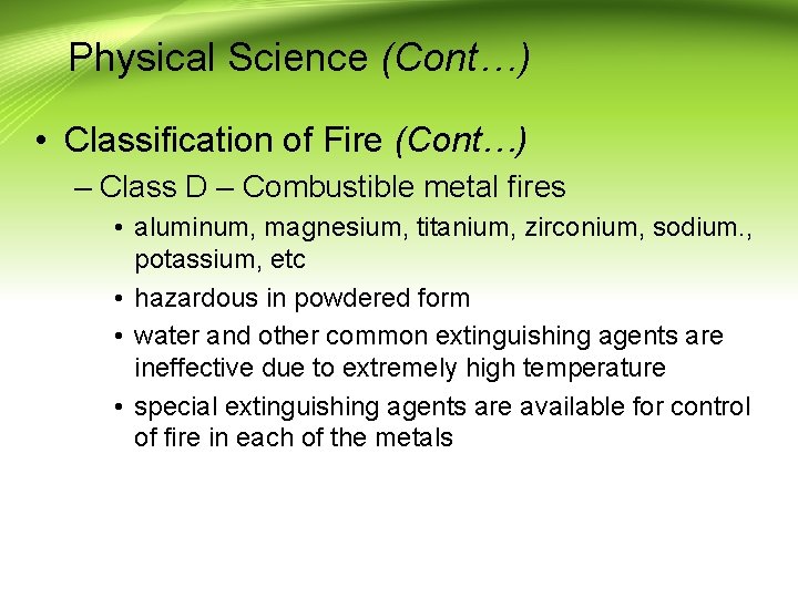 Physical Science (Cont…) • Classification of Fire (Cont…) – Class D – Combustible metal