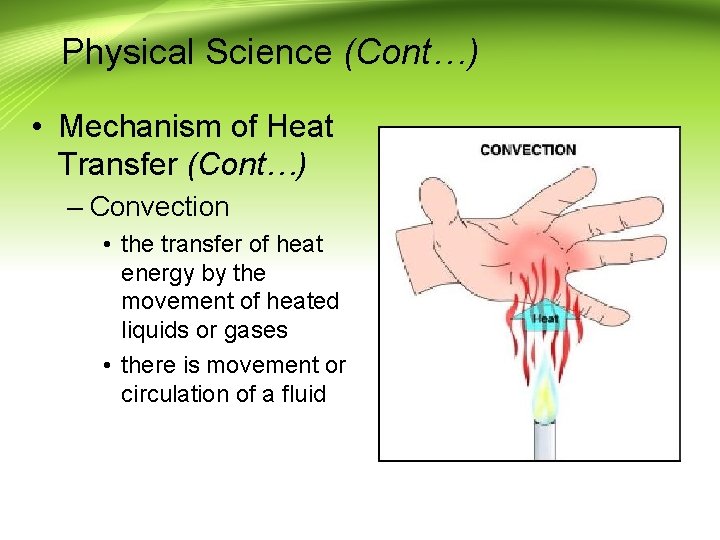 Physical Science (Cont…) • Mechanism of Heat Transfer (Cont…) – Convection • the transfer