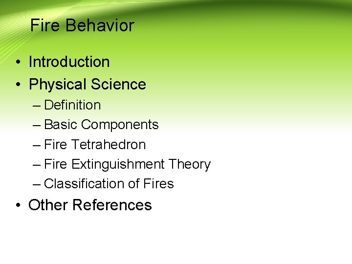 Fire Behavior • Introduction • Physical Science – Definition – Basic Components – Fire