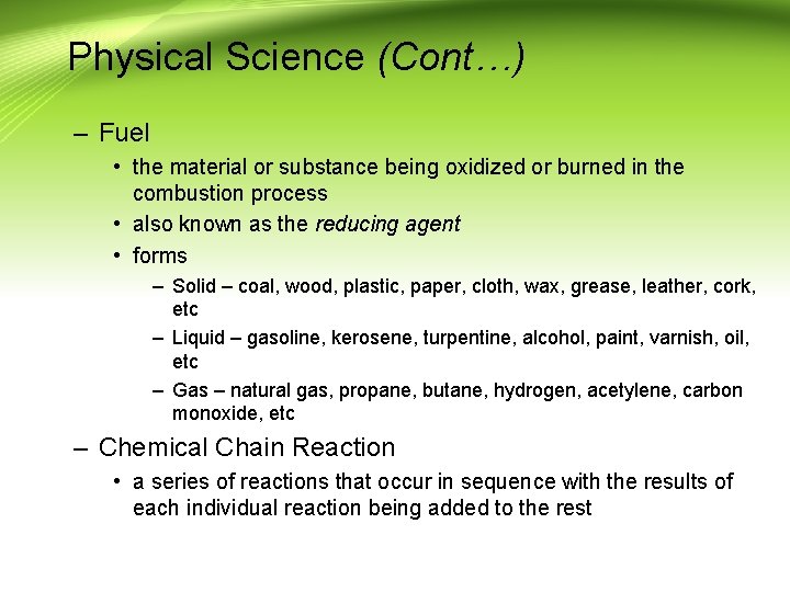 Physical Science (Cont…) – Fuel • the material or substance being oxidized or burned