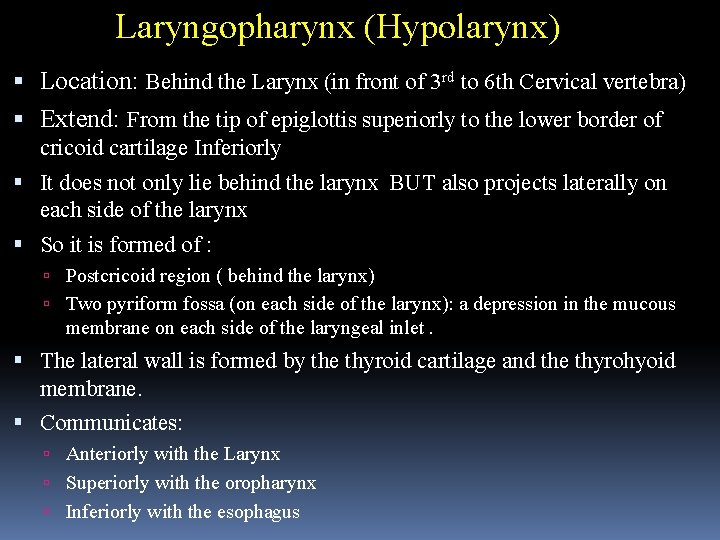 Laryngopharynx (Hypolarynx) Location: Behind the Larynx (in front of 3 rd to 6 th