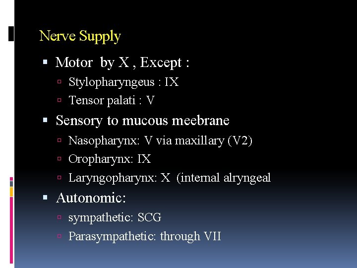 Nerve Supply Motor by X , Except : Stylopharyngeus : IX Tensor palati :