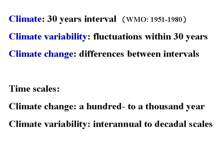 Climate: 30 years interval （WMO: 1951 -1980） Climate variability: fluctuations within 30 years Climate