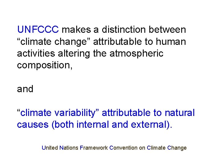 UNFCCC makes a distinction between “climate change” attributable to human activities altering the atmospheric