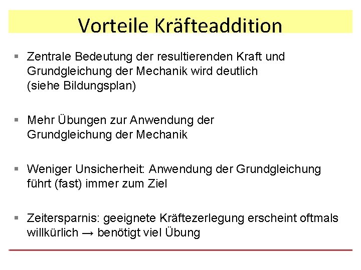 Vorteile Kräfteaddition § Zentrale Bedeutung der resultierenden Kraft und Grundgleichung der Mechanik wird deutlich