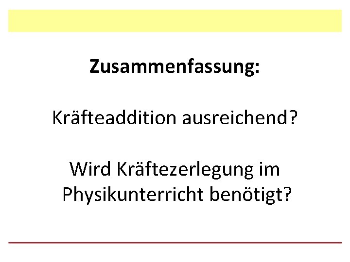 Zusammenfassung: Kräfteaddition ausreichend? Wird Kräftezerlegung im Physikunterricht benötigt? 