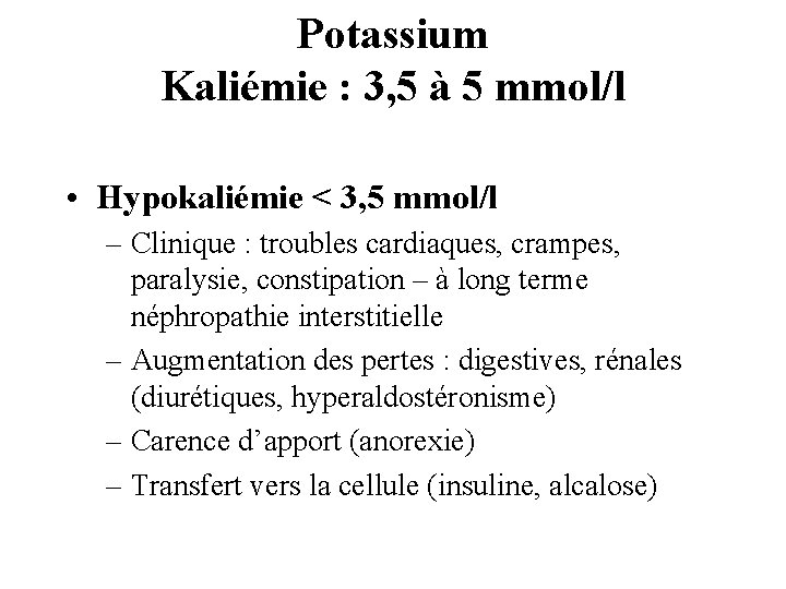 Potassium Kaliémie : 3, 5 à 5 mmol/l • Hypokaliémie < 3, 5 mmol/l