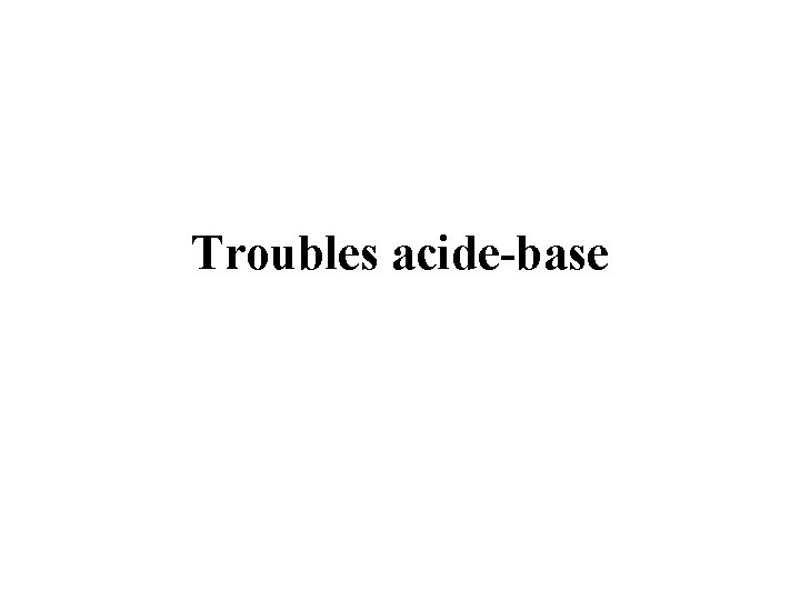 Troubles acide-base 