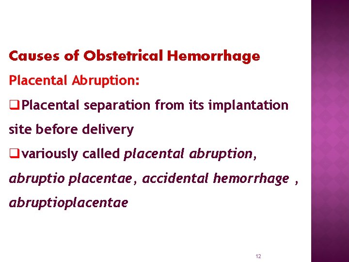 Causes of Obstetrical Hemorrhage Placental Abruption: q. Placental separation from its implantation site before