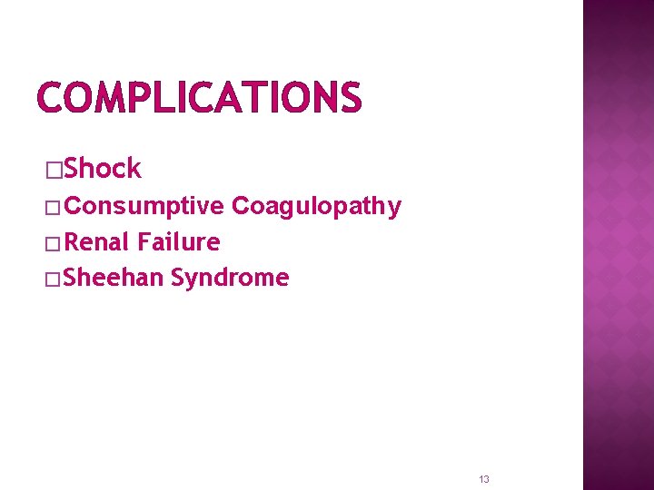 COMPLICATIONS �Shock � Consumptive Coagulopathy � Renal Failure � Sheehan Syndrome 13 