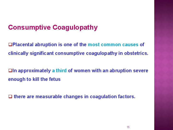 Consumptive Coagulopathy q. Placental abruption is one of the most common causes of clinically