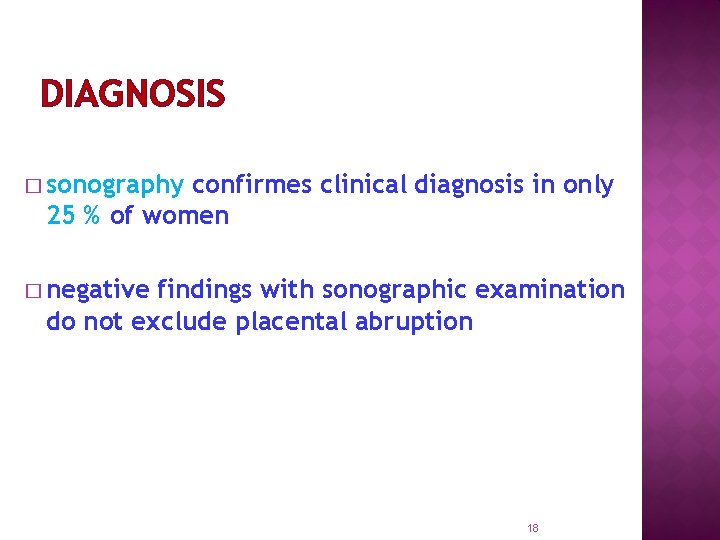 DIAGNOSIS � sonography confirmes clinical diagnosis in only 25 % of women � negative