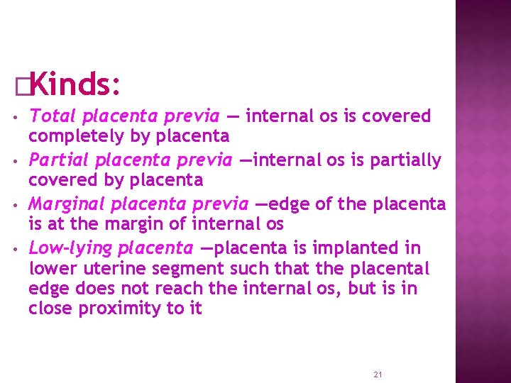 �Kinds: • • Total placenta previa — internal os is covered completely by placenta