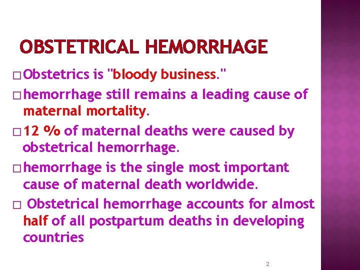 OBSTETRICAL HEMORRHAGE � Obstetrics is "bloody business. " � hemorrhage still remains a leading