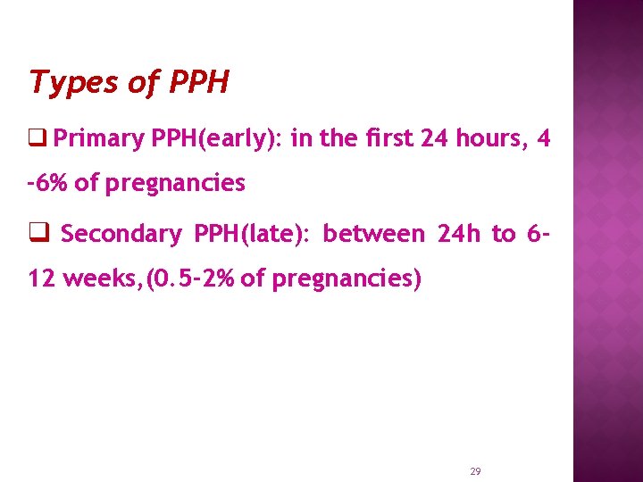 Types of PPH q Primary PPH(early): in the first 24 hours, 4 -6% of