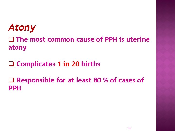 Atony q The most common cause of PPH is uterine atony q Complicates 1
