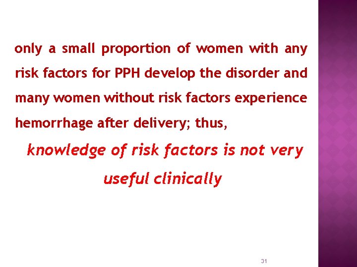 only a small proportion of women with any risk factors for PPH develop the