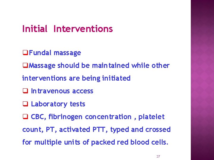 Initial Interventions q. Fundal massage q. Massage should be maintained while other interventions are