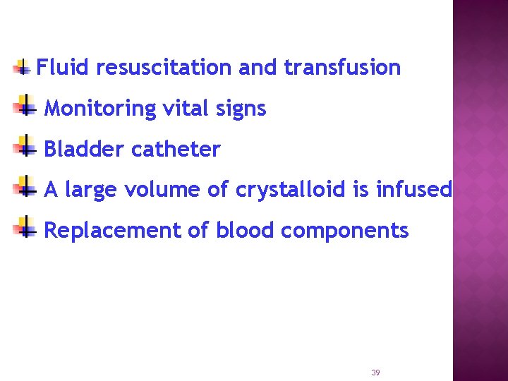 Fluid resuscitation and transfusion Monitoring vital signs Bladder catheter A large volume of crystalloid