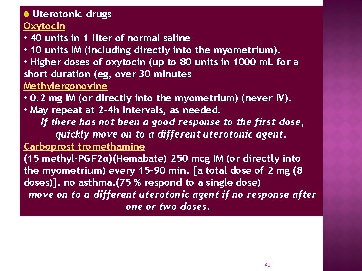 Uterotonic drugs Oxytocin • 40 units in 1 liter of normal saline • 10