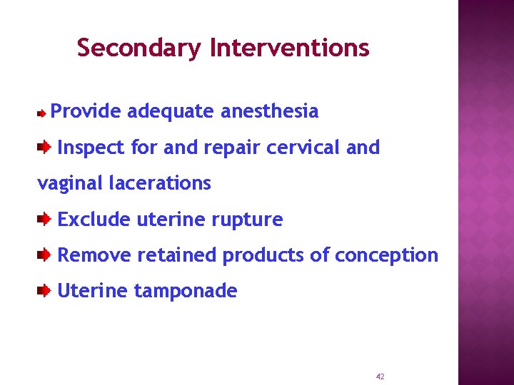 Secondary Interventions Provide adequate anesthesia Inspect for and repair cervical and vaginal lacerations Exclude