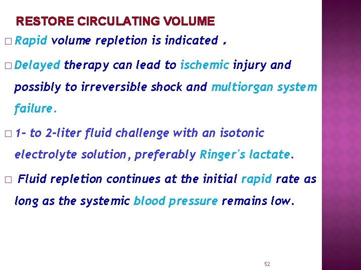 RESTORE CIRCULATING VOLUME � Rapid volume repletion is indicated. � Delayed therapy can lead