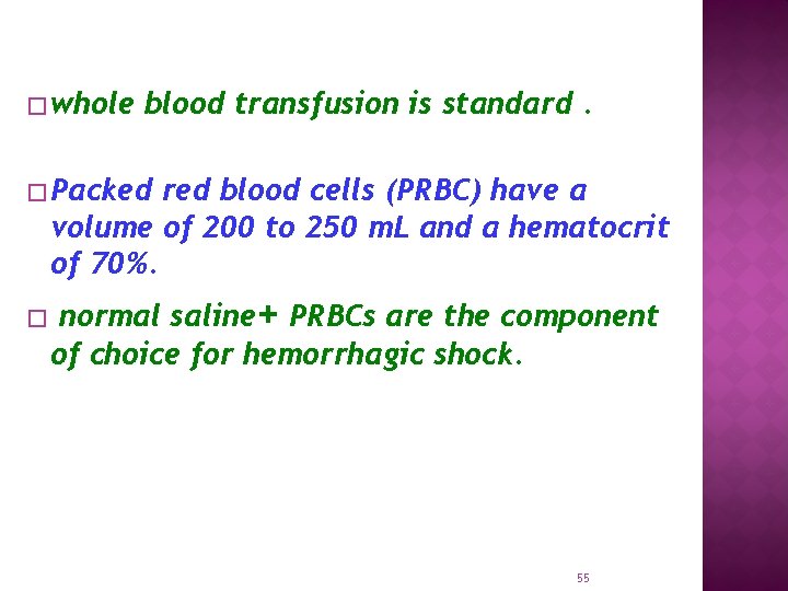� whole blood transfusion is standard. � Packed red blood cells (PRBC) have a