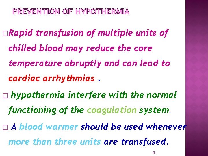 PREVENTION OF HYPOTHERMIA �Rapid transfusion of multiple units of chilled blood may reduce the