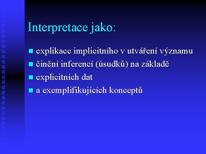 Interpretace jako: explikace implicitního v utváření významu n činění inferencí (úsudků) na základě n