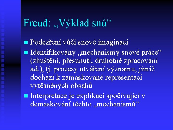 Freud: „Výklad snů“ Podezření vůči snové imaginaci n Identifikovány „mechanismy snové práce“ (zhuštění, přesunutí,