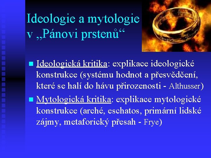 Ideologie a mytologie v „Pánovi prstenů“ Ideologická kritika: explikace ideologické konstrukce (systému hodnot a