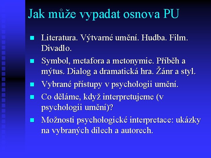 Jak může vypadat osnova PU n n n Literatura. Výtvarné umění. Hudba. Film. Divadlo.