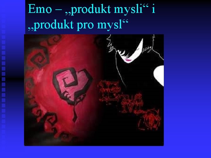 Emo – „produkt mysli“ i „produkt pro mysl“ 
