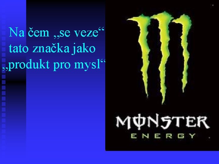 Na čem „se veze“ tato značka jako „produkt pro mysl“ 