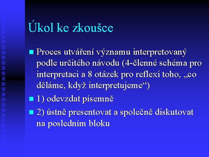 Úkol ke zkoušce Proces utváření významu interpretovaný podle určitého návodu (4 -členné schéma pro